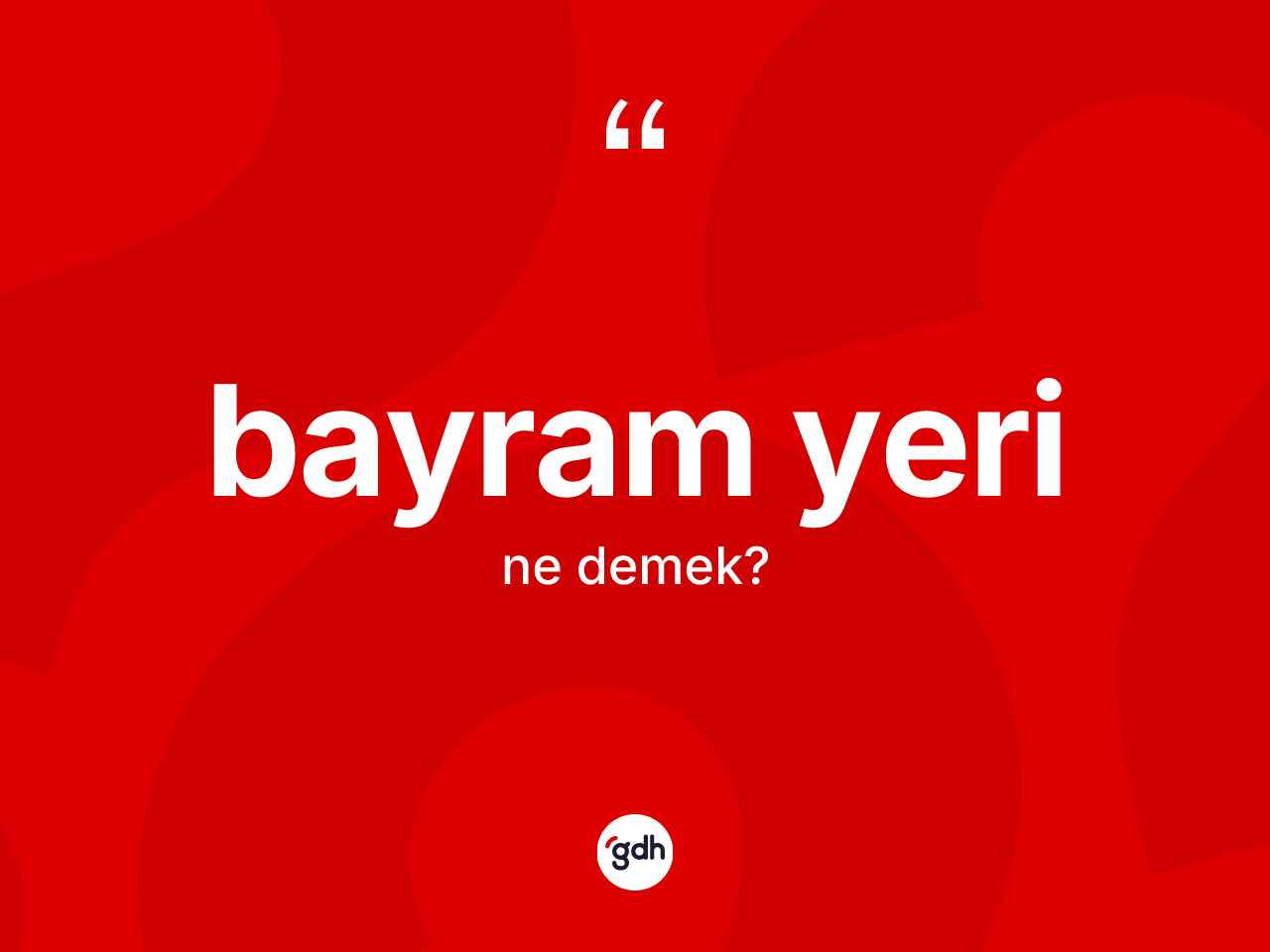 Bayram yeri kelimesi ne anlama gelir? Bayram yerinin TDK'ya göre anlamı nedir?