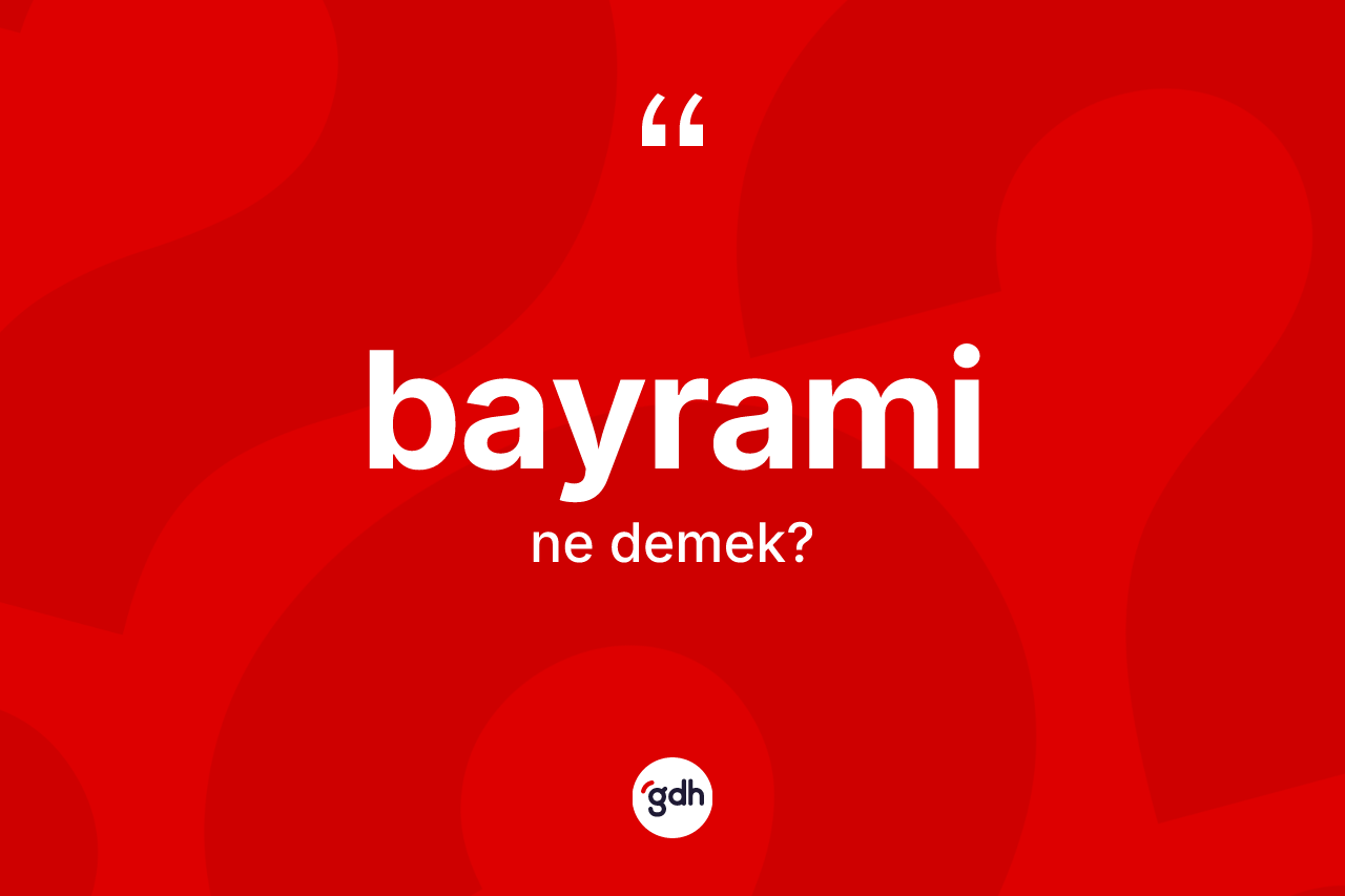 Bayrami nedir? Bayrami'nin kısaca tanımı nedir?