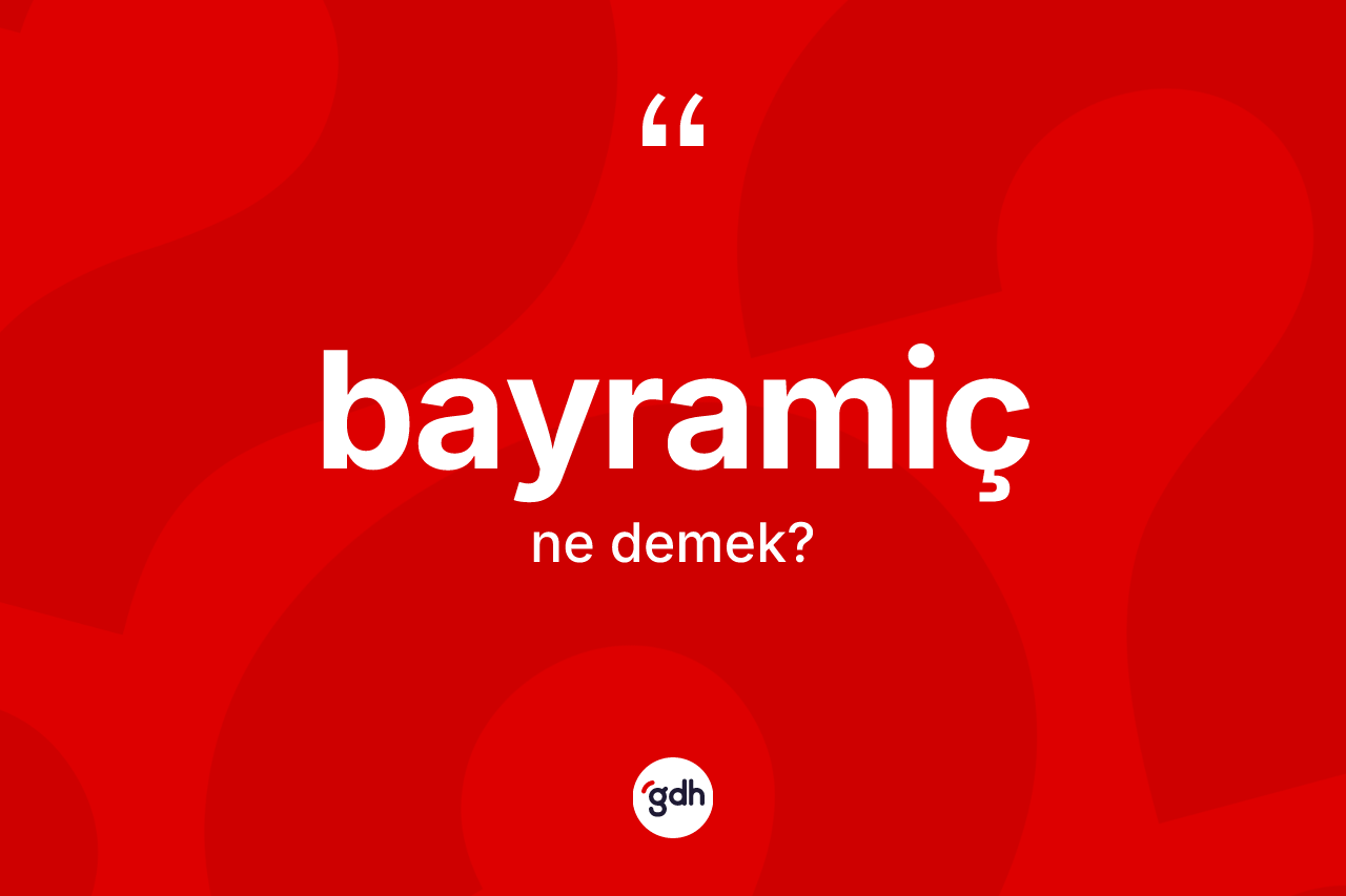 Bayramiç nedir? Bayramiç kelimesinin özellikleri nelerdir?