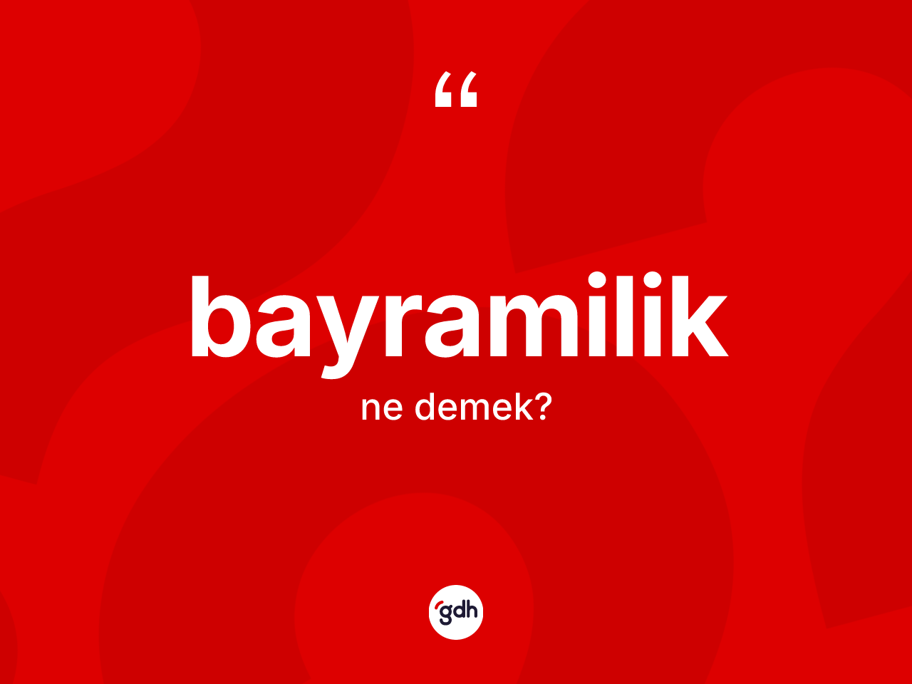 Bayramilik kelimesinin tanımı nedir? Bayramilik'in TDK'ya göre anlamı nedir?