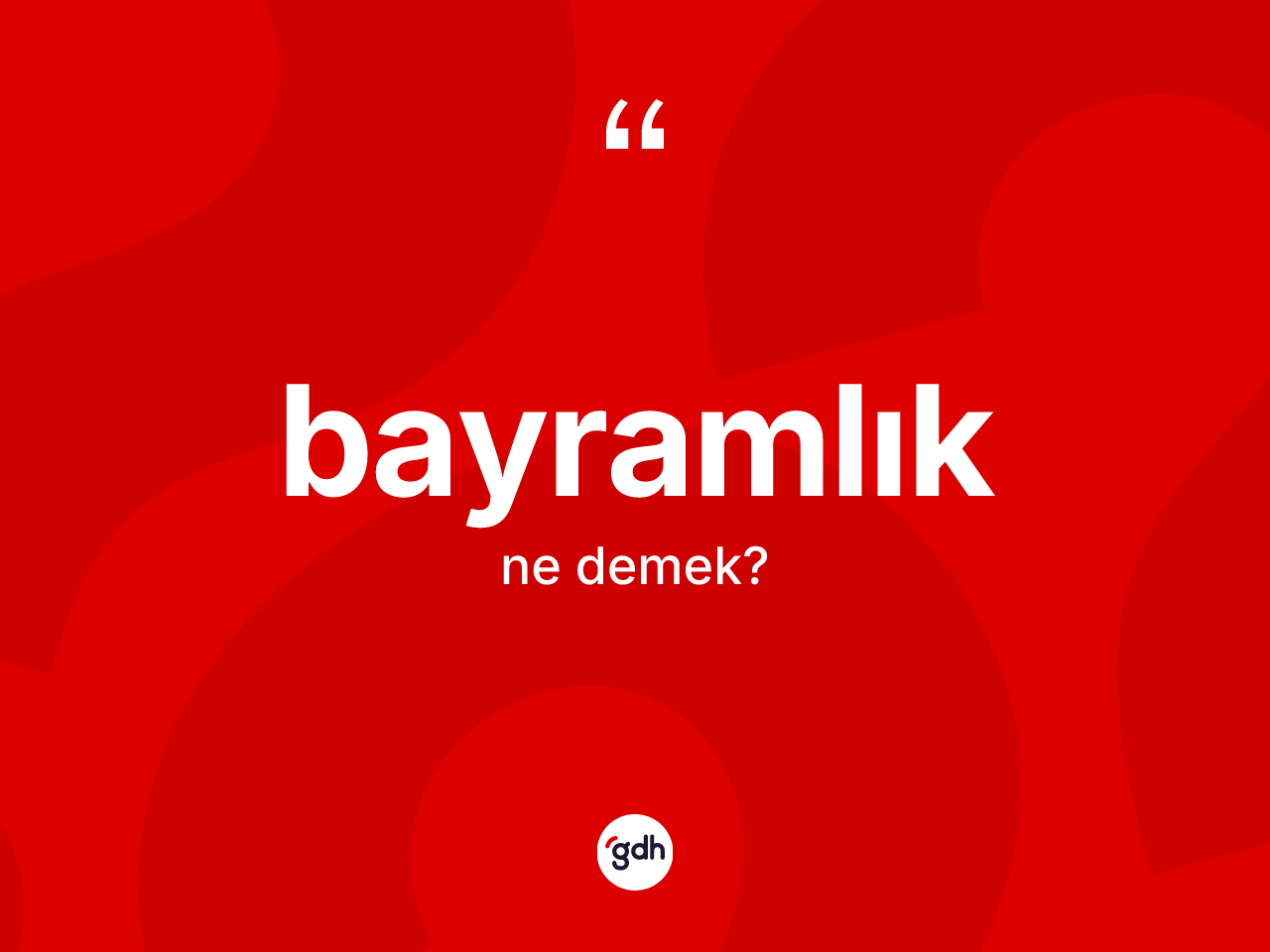 Bayramlık kelimesinin tanımı nedir? Bayramlığın kısaca tanımı nedir?