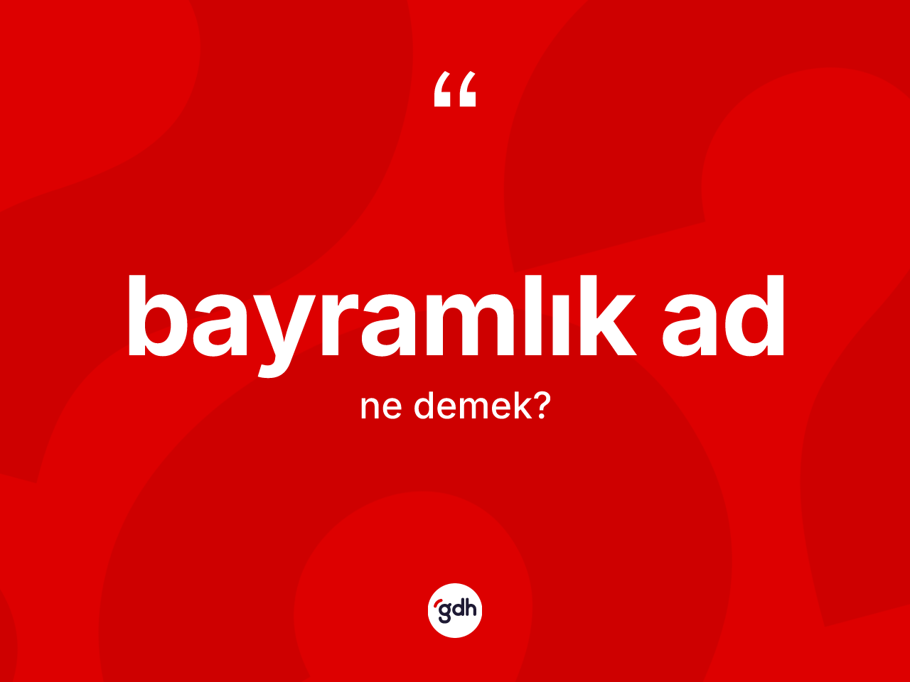 Bayramlık ad kelimesi nedir? Bayramlık adın halk arasındaki kullanımı nasıldır?