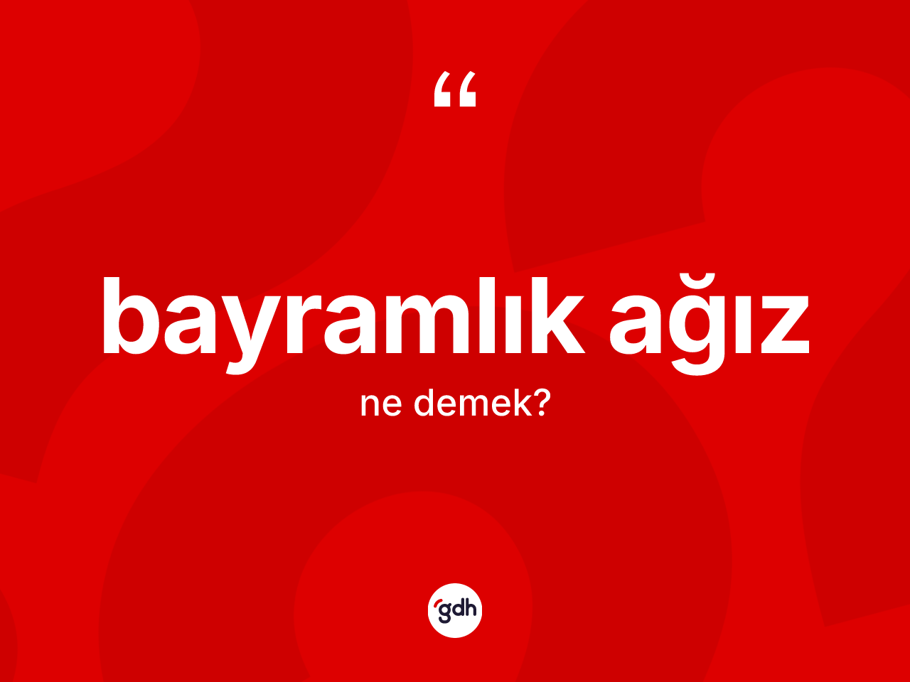 Bayramlık ağız kelimesinin anlamı nedir? Bayramlık ağız kelimesinin TDK'ya göre açıklaması nedir?