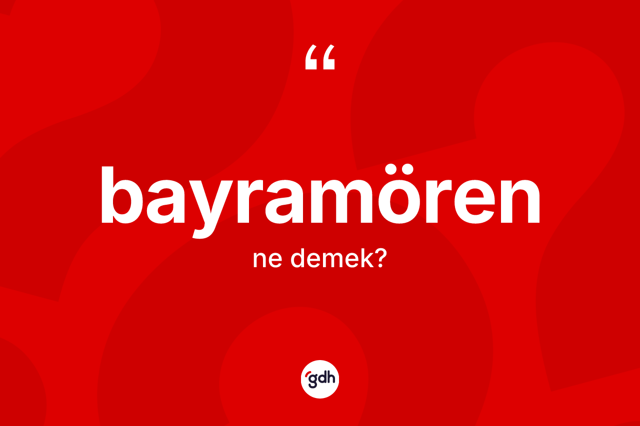 Bayramören ne anlama gelir? Bayramören'in TDK'ya göre anlamı nedir?