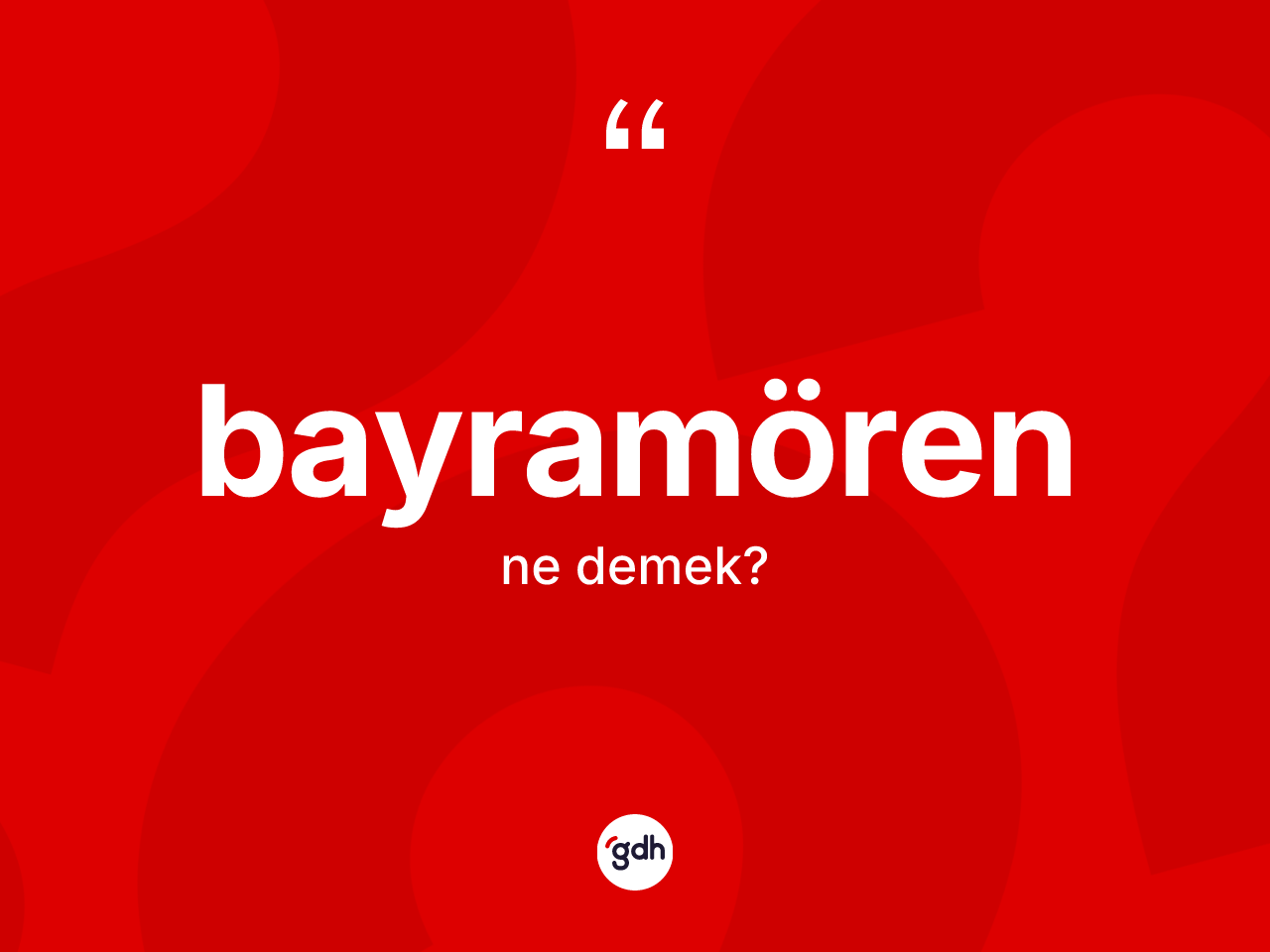 Bayramören ne anlama gelir? Bayramören'in TDK'ya göre anlamı nedir?
