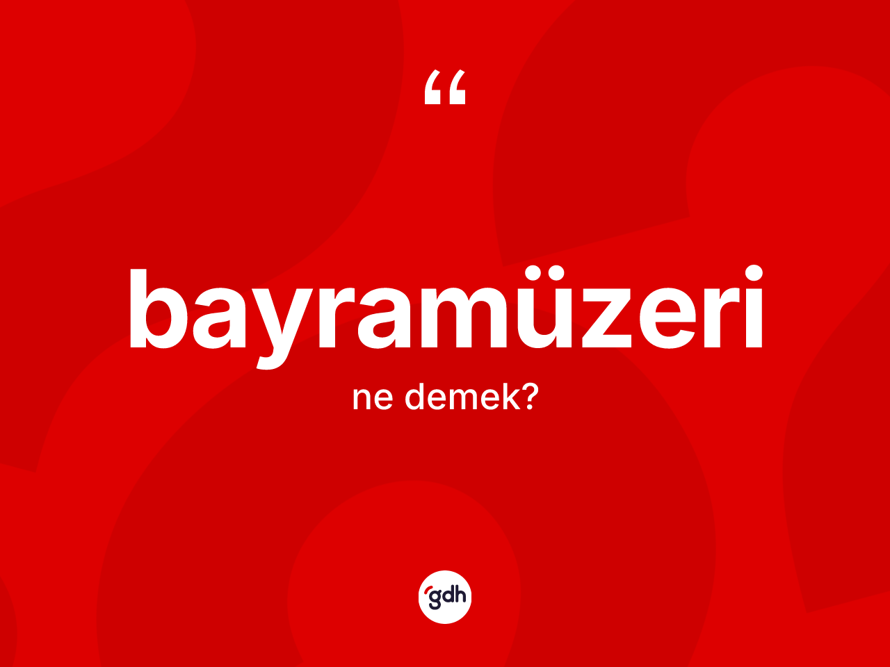 Bayramüzeri kelimesinin anlamı nedir? Bayramüzerinin kısaca tanımı nedir?