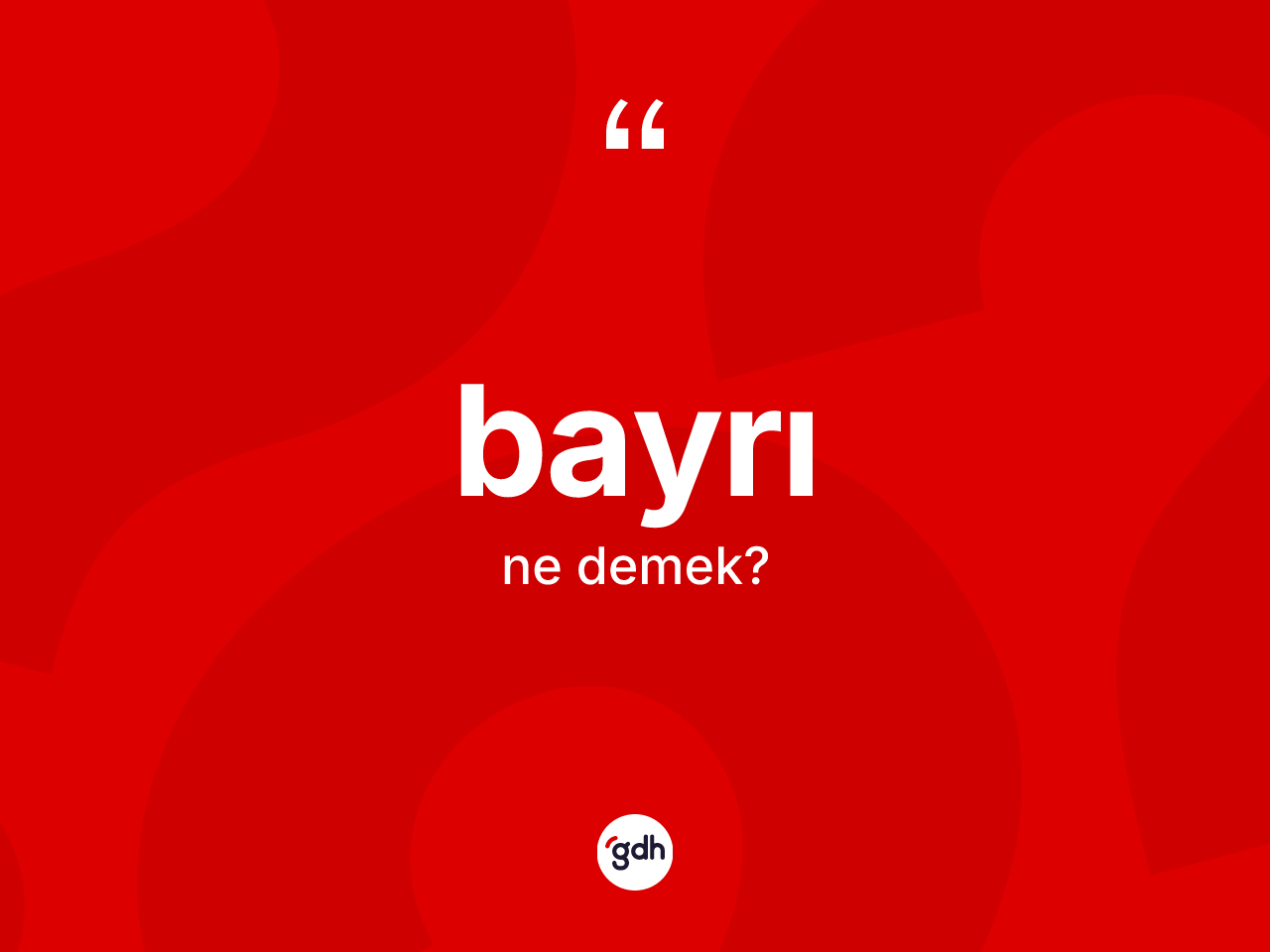 Bayrı ne anlama gelir? Bayrının TDK'ya göre anlamı nedir?