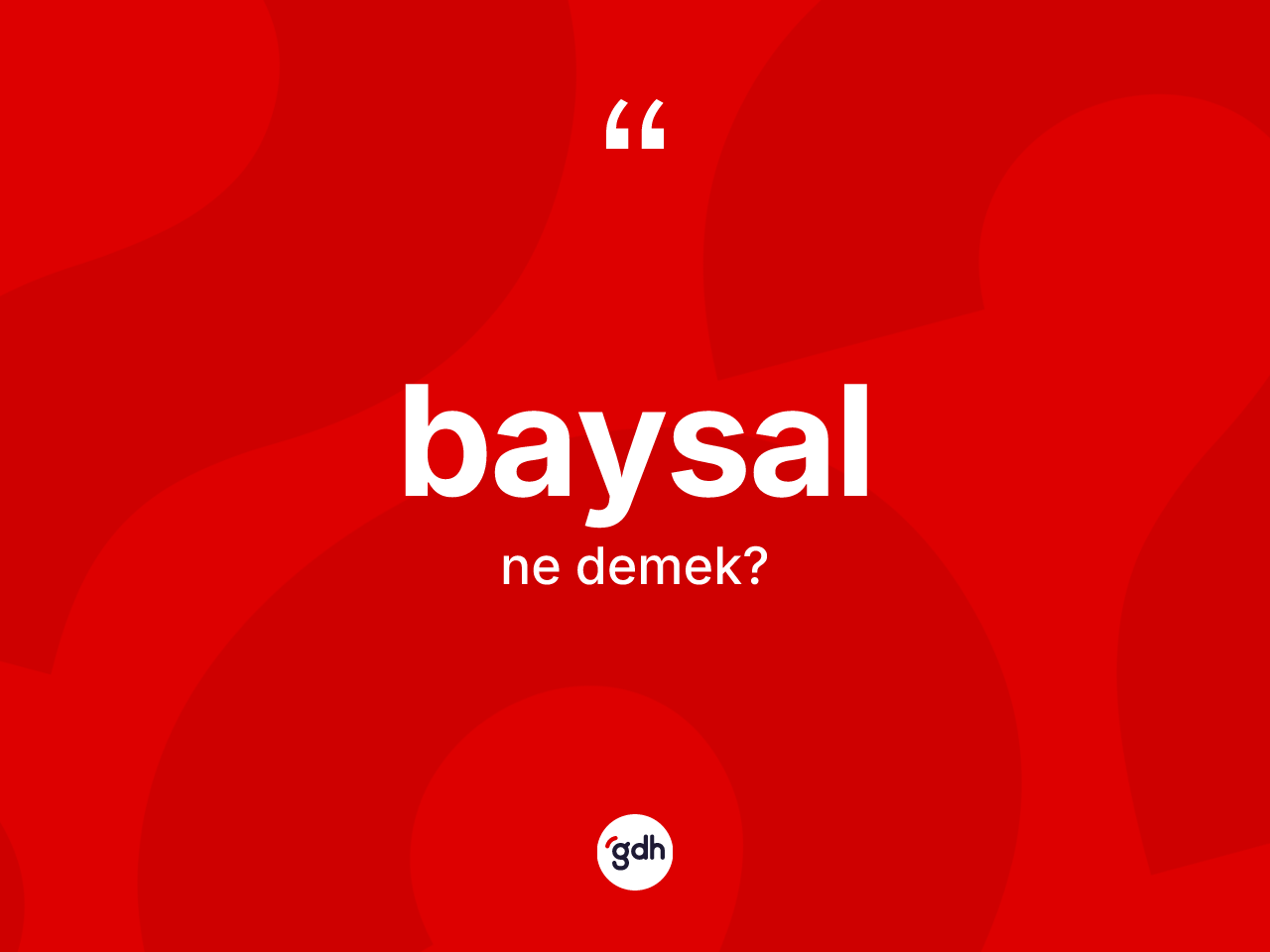 Baysal kelimesinin anlamı nedir? Baysalın halk arasındaki kullanımı nasıldır?