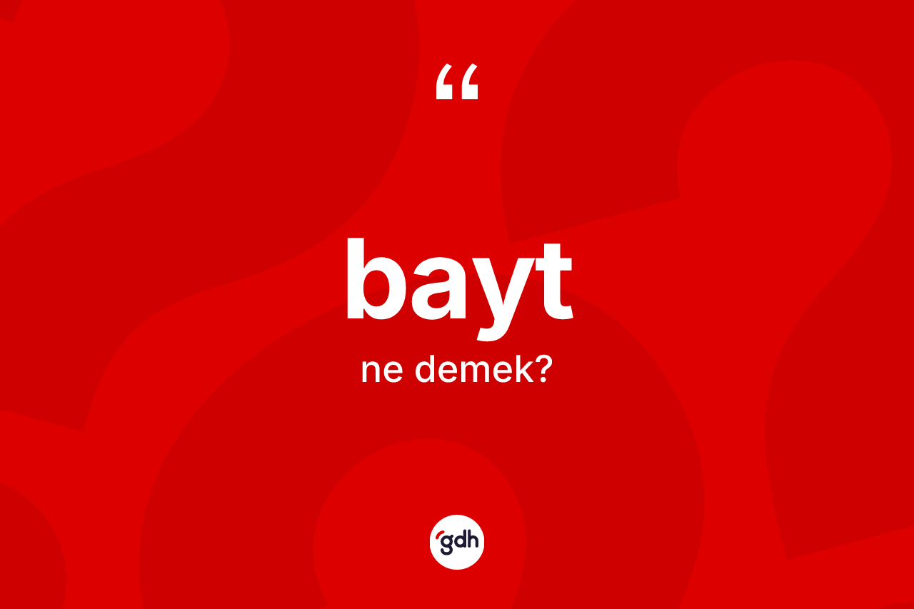 Bayt kelimesinin anlamı nedir? Baytın TDK'ya göre anlamı nedir?