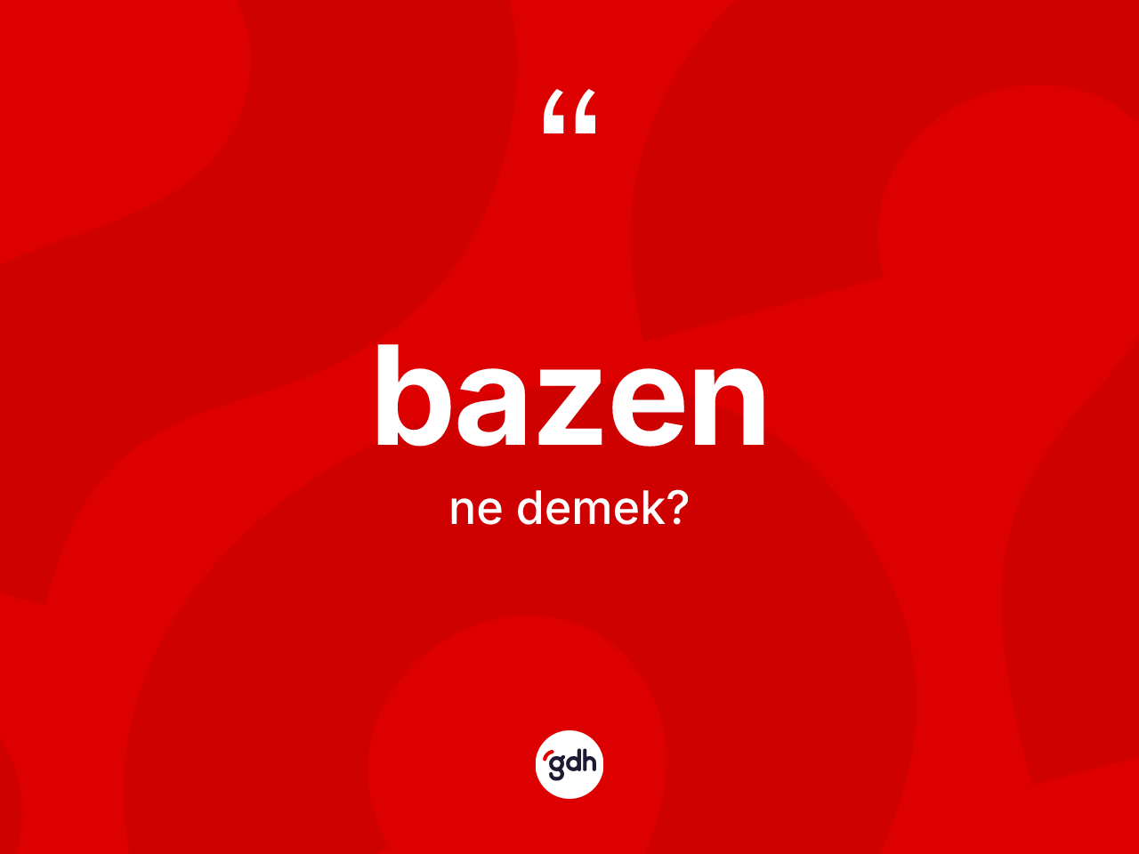 Bazen kelimesi ne demek? Bazen kelimesinin kaç farklı anlamı var?