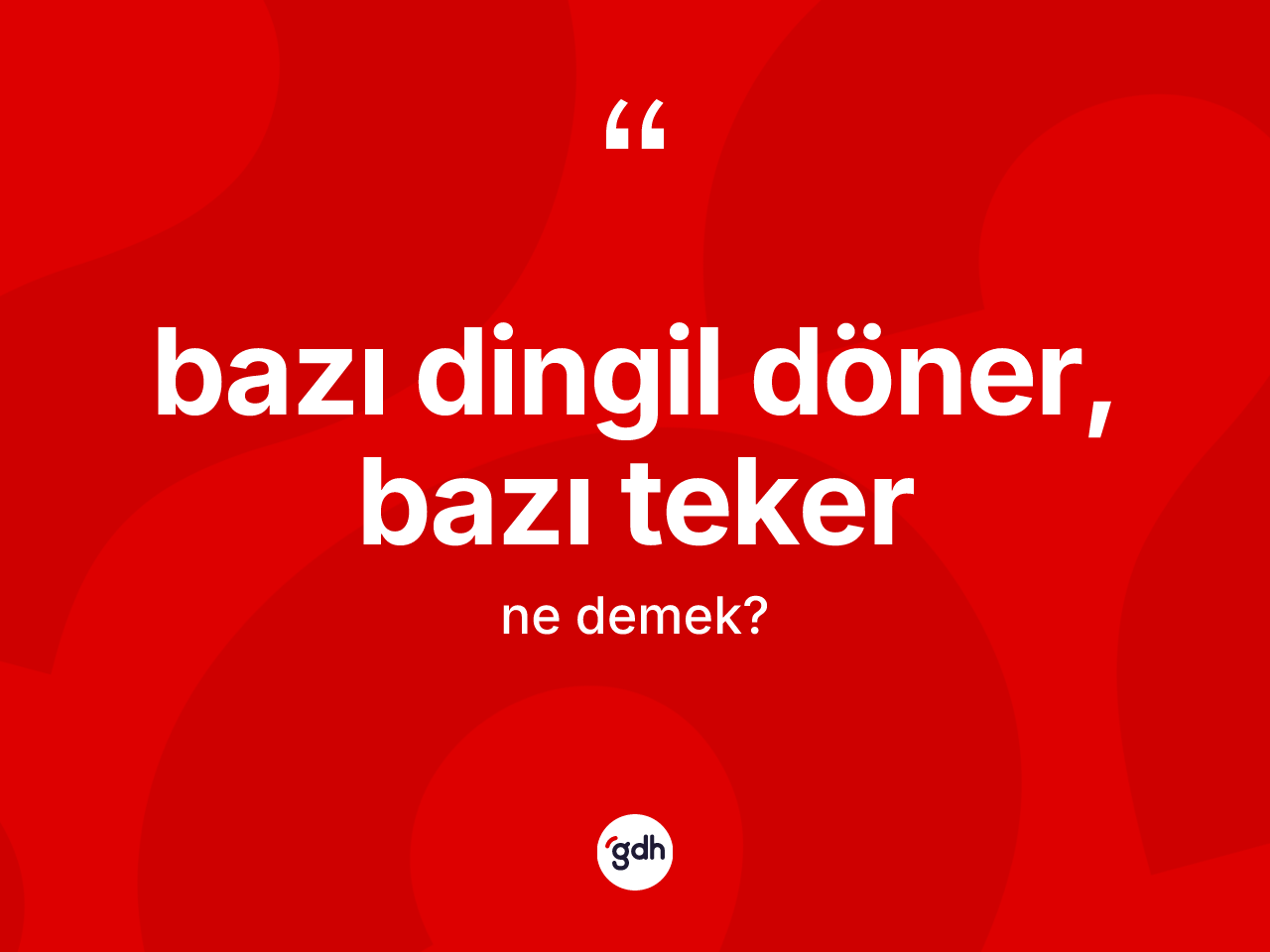 Bazı dingil döner, bazı teker ifadesi neyi anlatır? Bazı dingil döner, bazı teker sözünün TDK tanımı nedir?