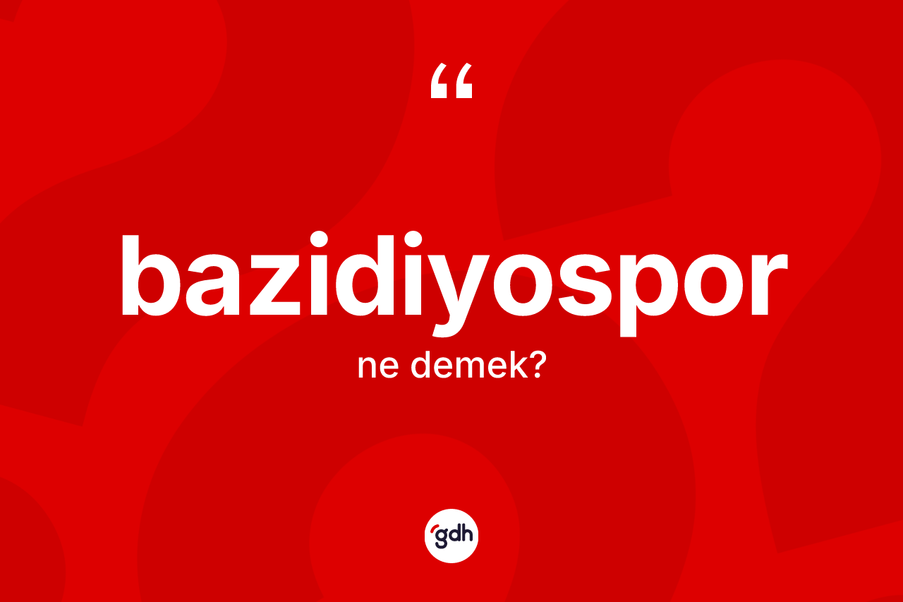 Bazidiyospor ne demek? Bazidiyosporun sözlükteki anlamı nedir?