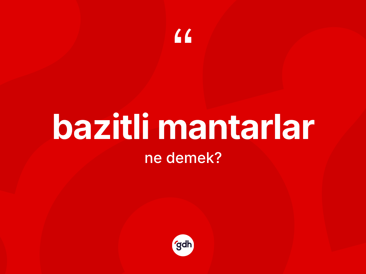 Bazitli mantarlar kelimesinin sözlükteki tanımı nedir? Bazitli mantarların TDK'ya göre anlamı nedir?