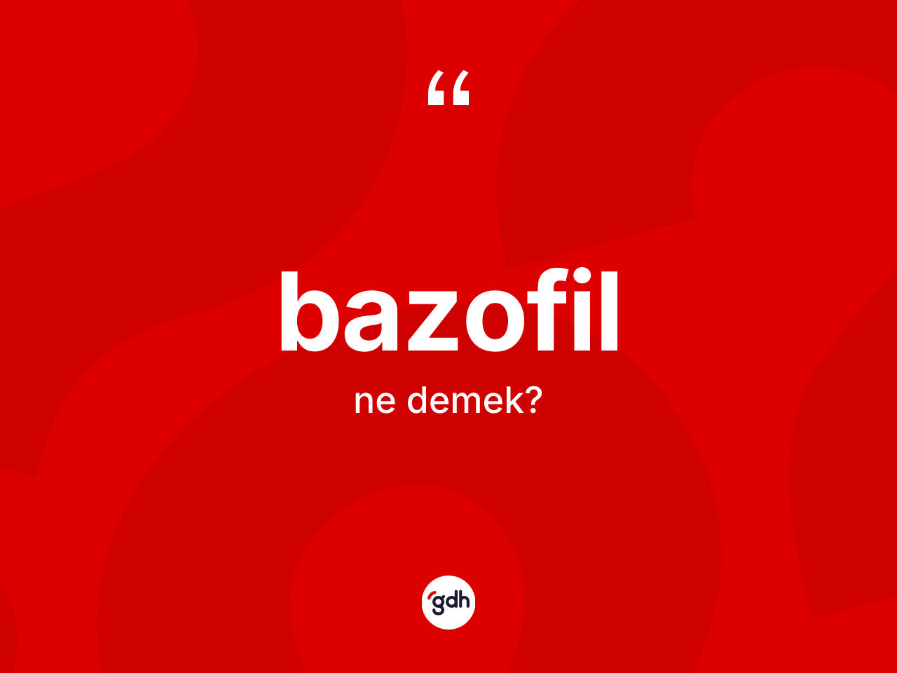 Bazofil ne anlama gelir? Bazofilin TDK'ya göre anlamı nedir?