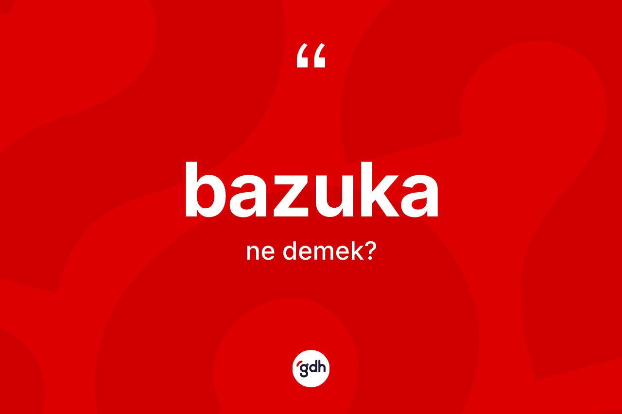 Bazuka kelimesinin anlamı nedir? Bazuka kelimesinin TDK'ya göre açıklaması nedir?