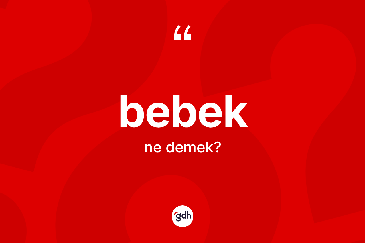 Bebek kelimesi nedir? Bebeğin kısaca tanımı nedir?