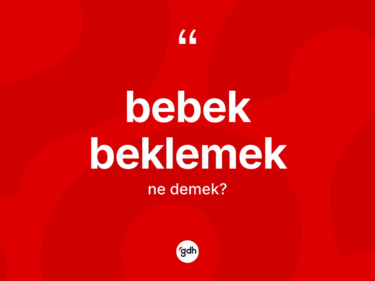 Bebek beklemek ifadesinin sözlükteki anlamı nedir? Bebek beklemek ifadesinin TDK'ya göre açıklaması nedir?