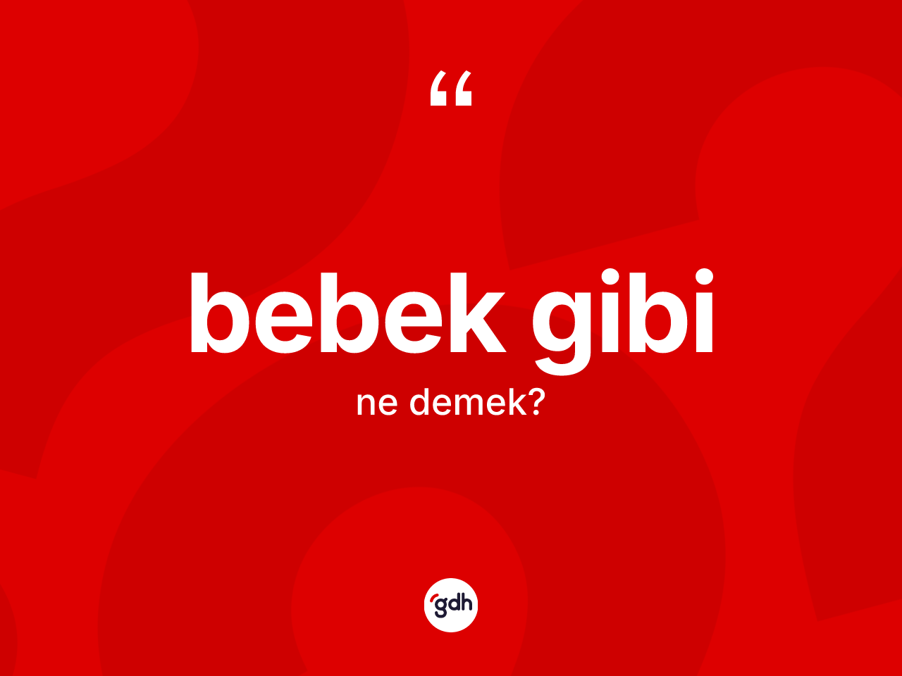 Bebek gibi ifadesinin anlamı nedir? Bebek gibi ifadesinin kaç farklı anlamı var?