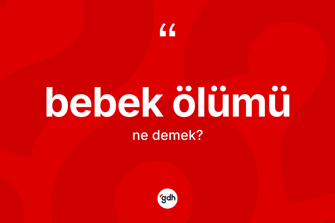 Bebek ölümü kelimesi ne demek? Bebek ölümünün halk arasındaki kullanımı nasıldır?