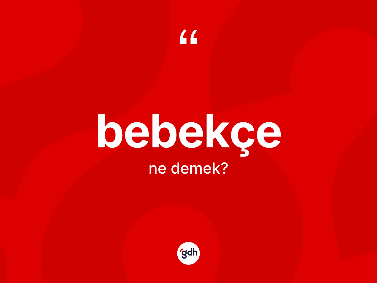 Bebekçe kelimesi nedir? Bebekçe kelimesinin özellikleri nelerdir?