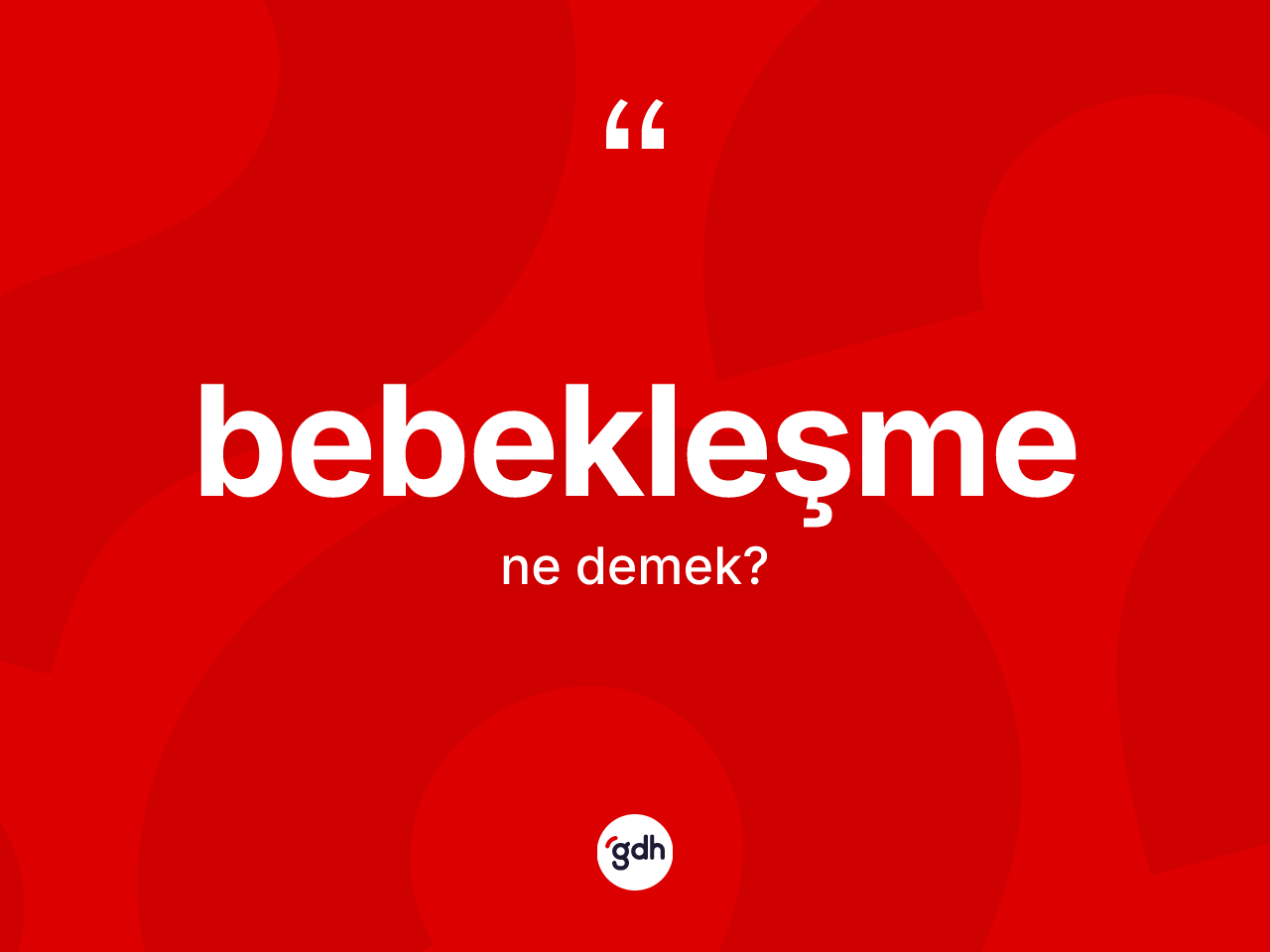 Bebekleşme kelimesinin anlamı nedir? Bebekleşmenin TDK'ya göre anlamı nedir?