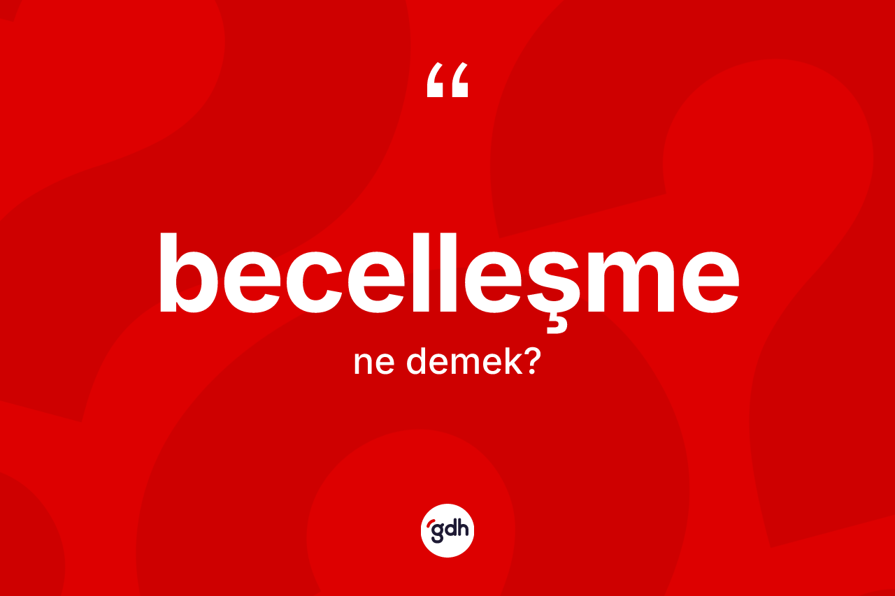 Becelleşme kelimesinin anlamı nedir? Becelleşmenin halk arasındaki kullanımı nasıldır?