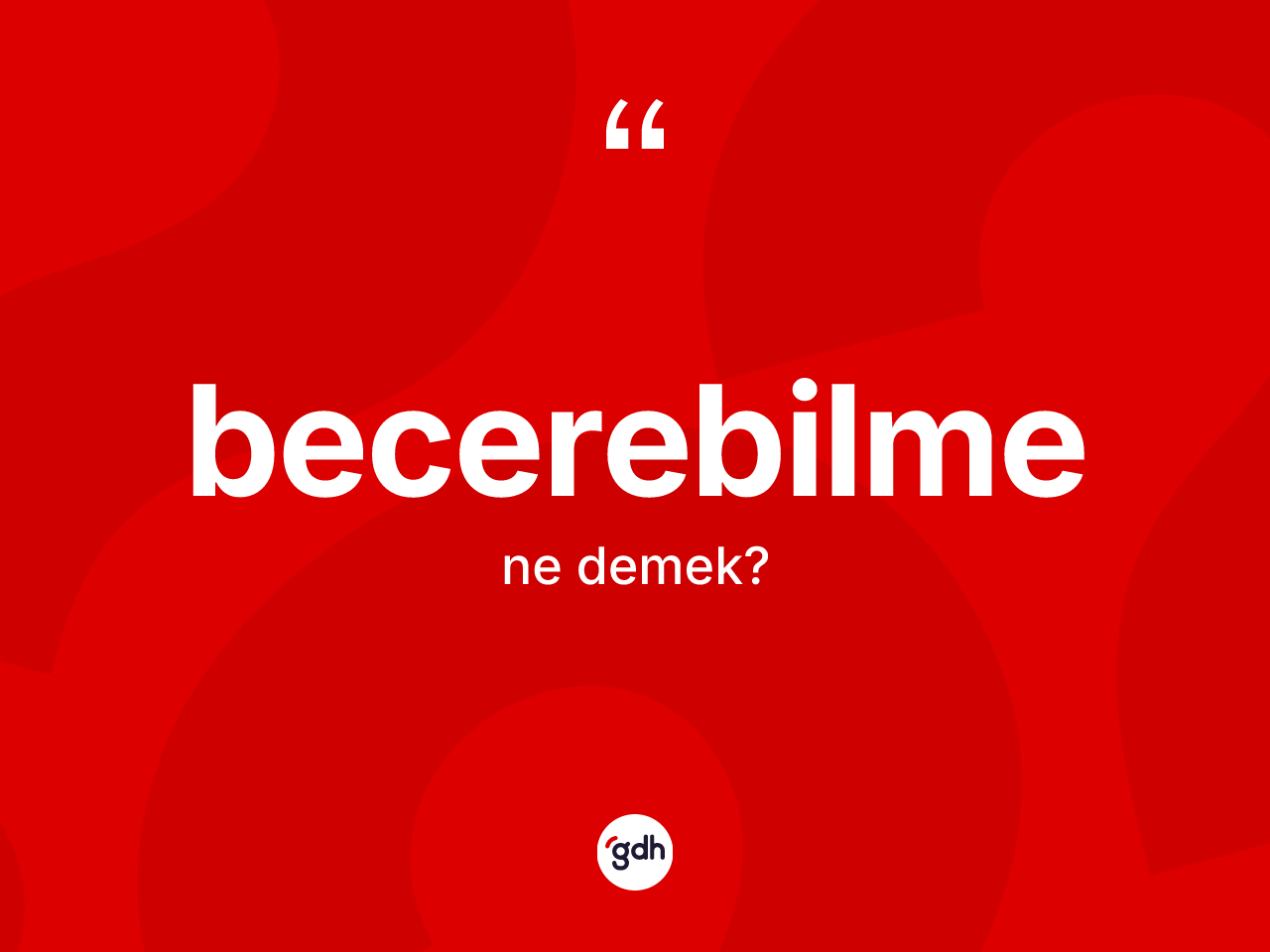 Becerebilme ne anlama gelir? Becerebilmenin TDK'ya göre anlamı nedir?