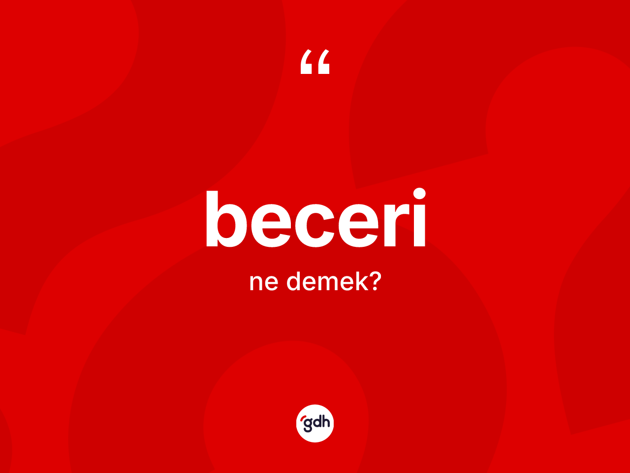Beceri kelimesinin anlamı nedir? Beceri kelimesinin kaç farklı anlamı var?