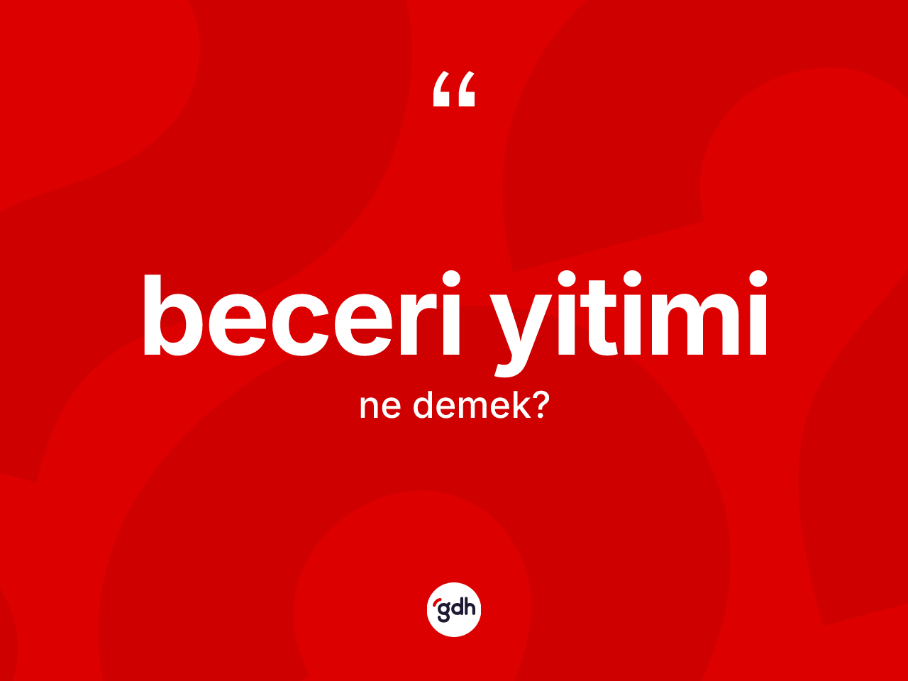 Beceri yitimi nedir? Beceri yitimi kelimesinin TDK'ya göre açıklaması nedir?
