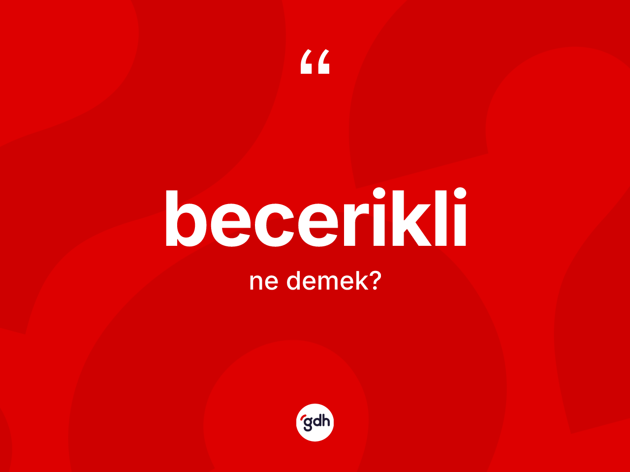Becerikli kelimesi ne demek? Beceriklinin kısaca tanımı nedir?