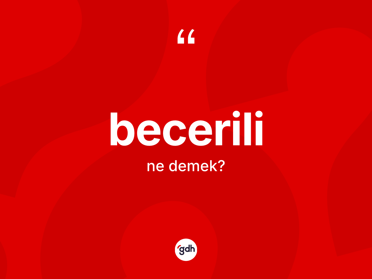 Becerili ne demek? Becerili kelimesinin özellikleri nelerdir?
