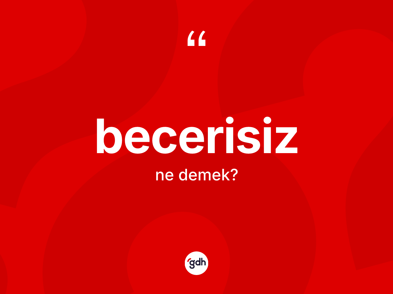 Becerisiz kelimesinin sözlükteki tanımı nedir? Becerisiz kelimesinin özellikleri nelerdir?