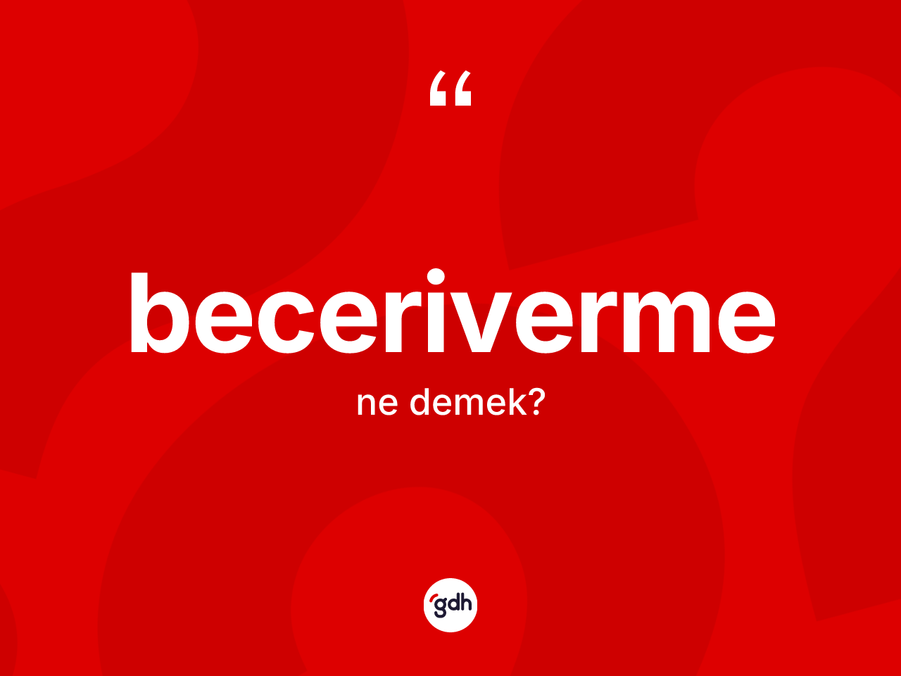 Beceriverme kelimesinin sözlükteki tanımı nedir? Becerivermenin TDK'ya göre anlamı nedir?