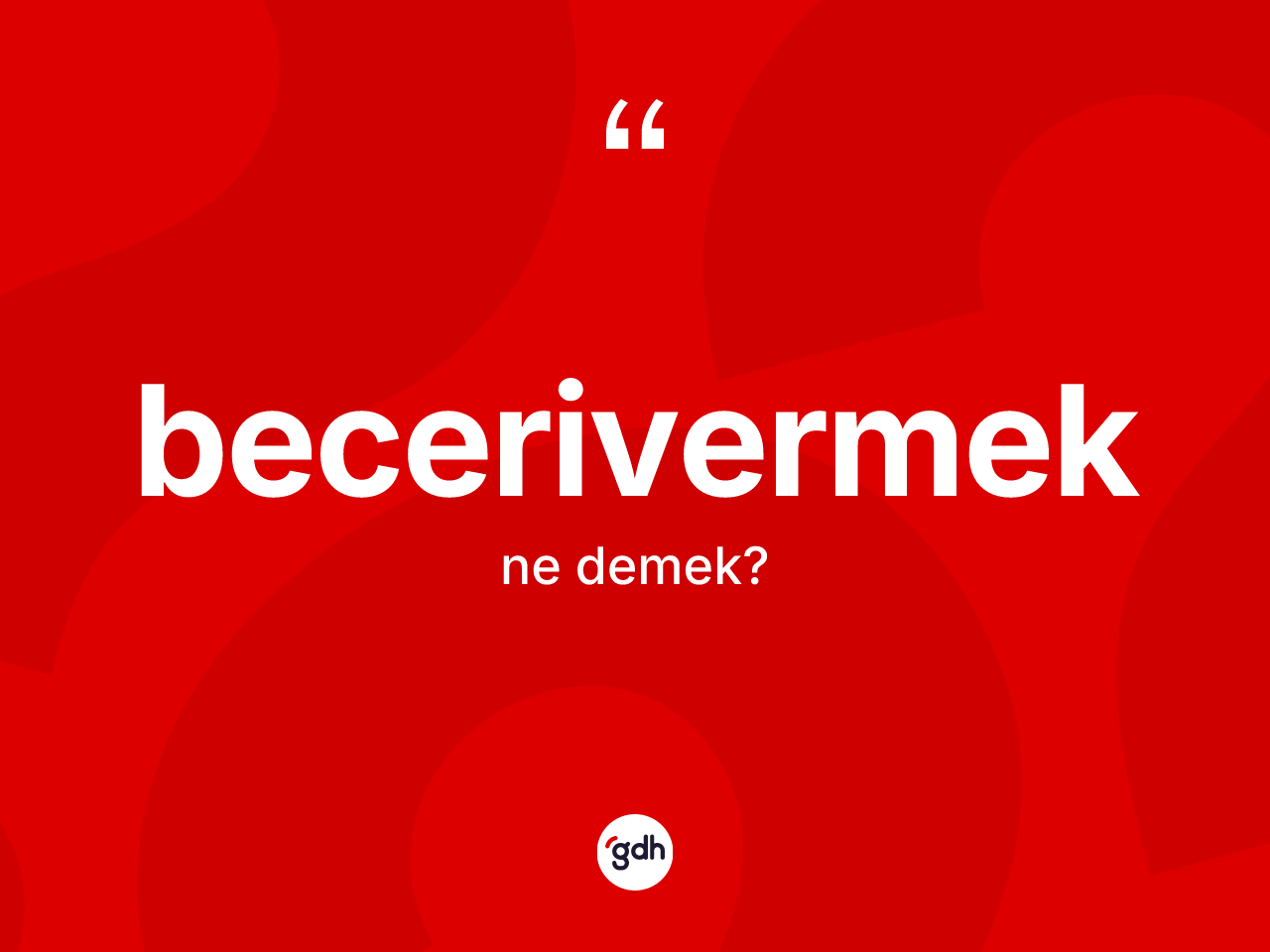 Becerivermek kelimesi nedir? Becerivermeğin sözlükteki anlamı nedir?