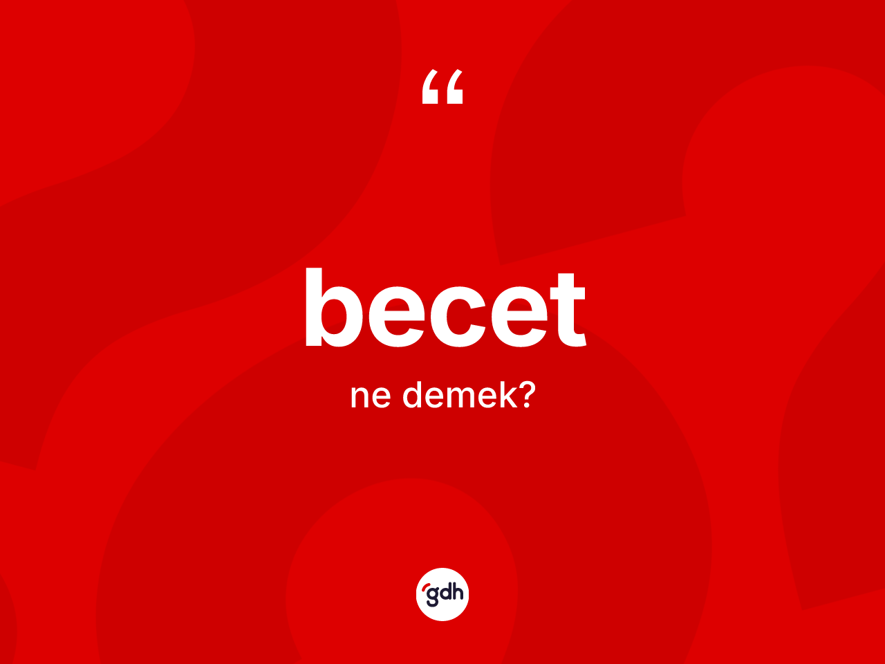 Becet kelimesi ne demek? Becet kelimesinin TDK anlamı nedir?