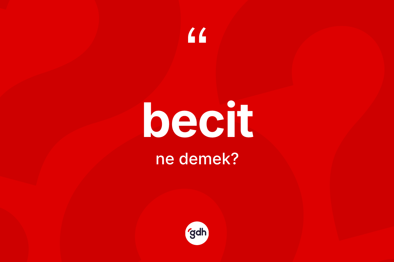 Becit kelimesinin anlamı nedir? Becit kelimesinin özellikleri nelerdir?