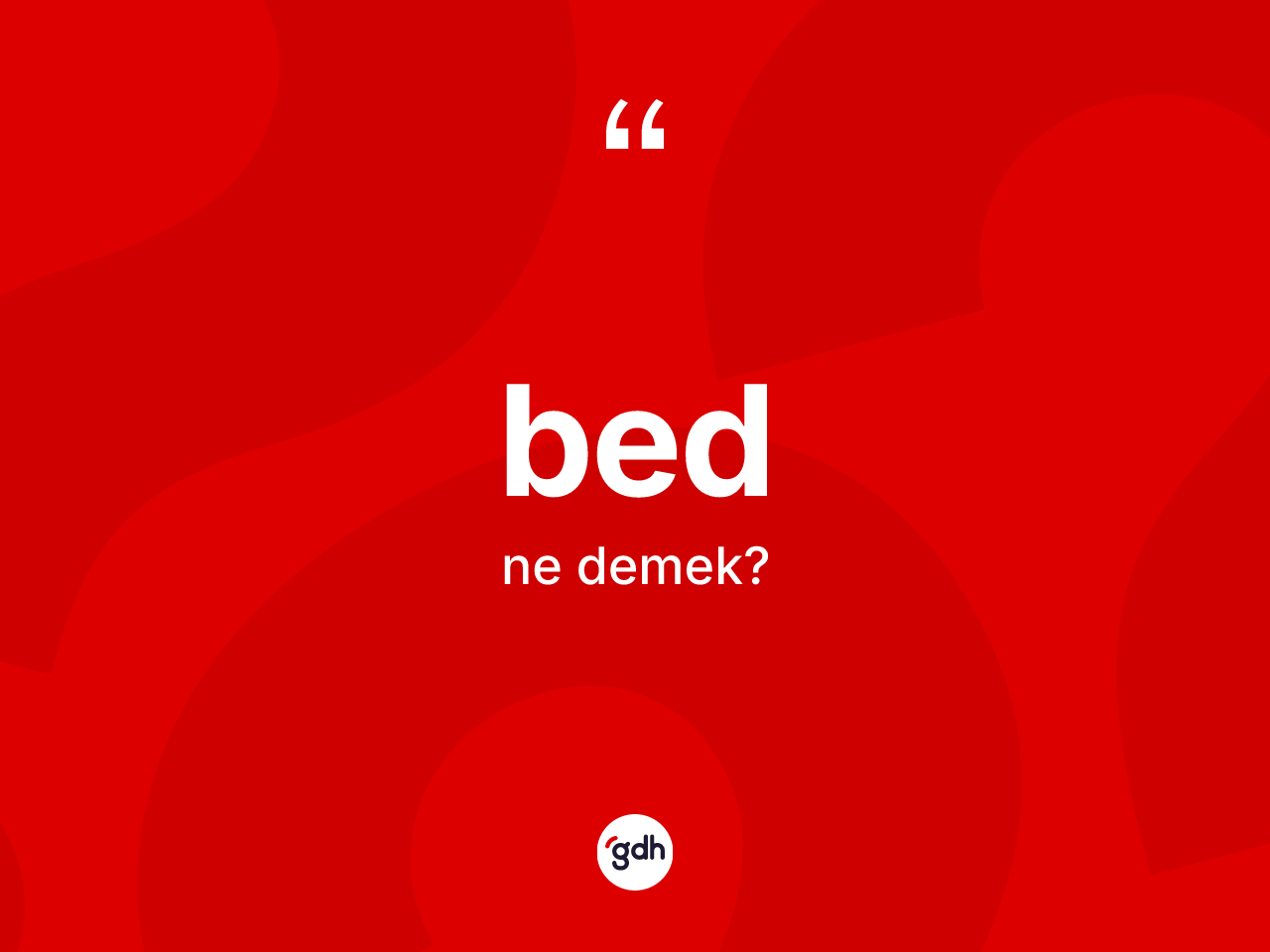 Bed ne demek? Bedin TDK'ya göre anlamı nedir?