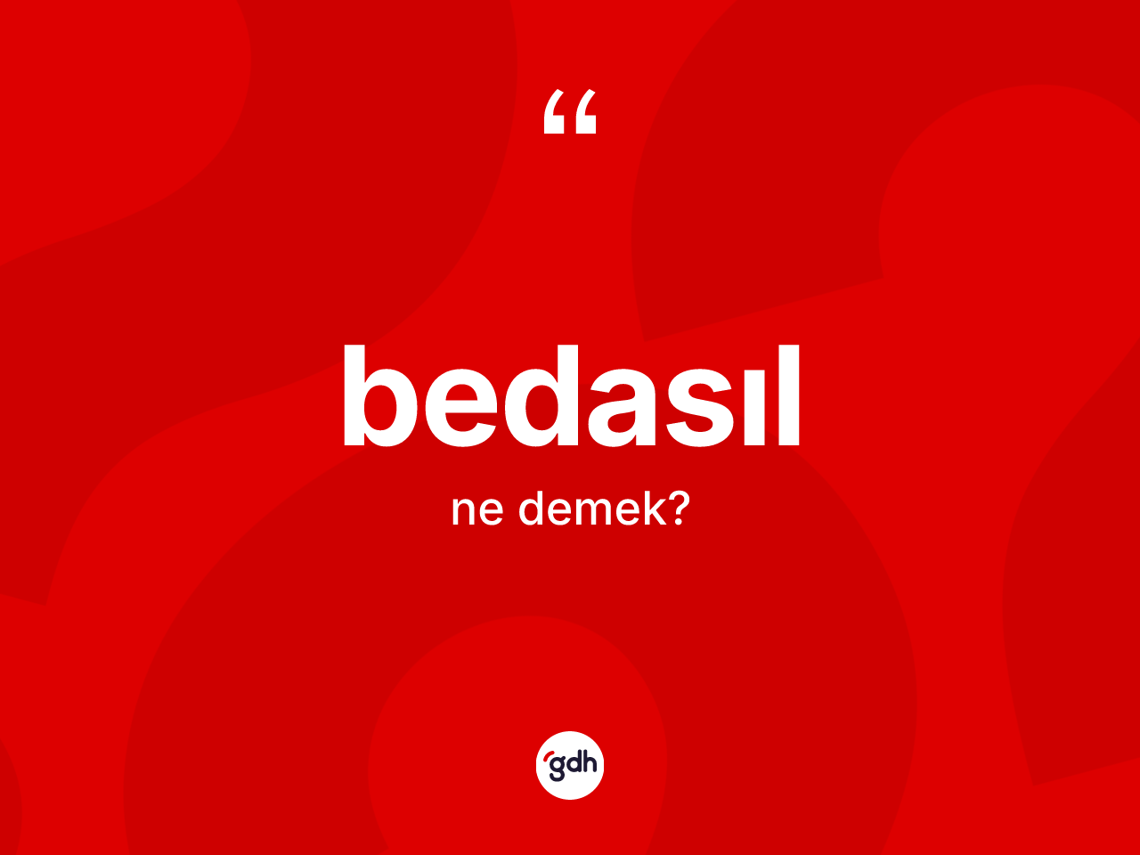 Bedasıl kelimesinin sözlükteki tanımı nedir? Bedasılın TDK'ya göre anlamı nedir?