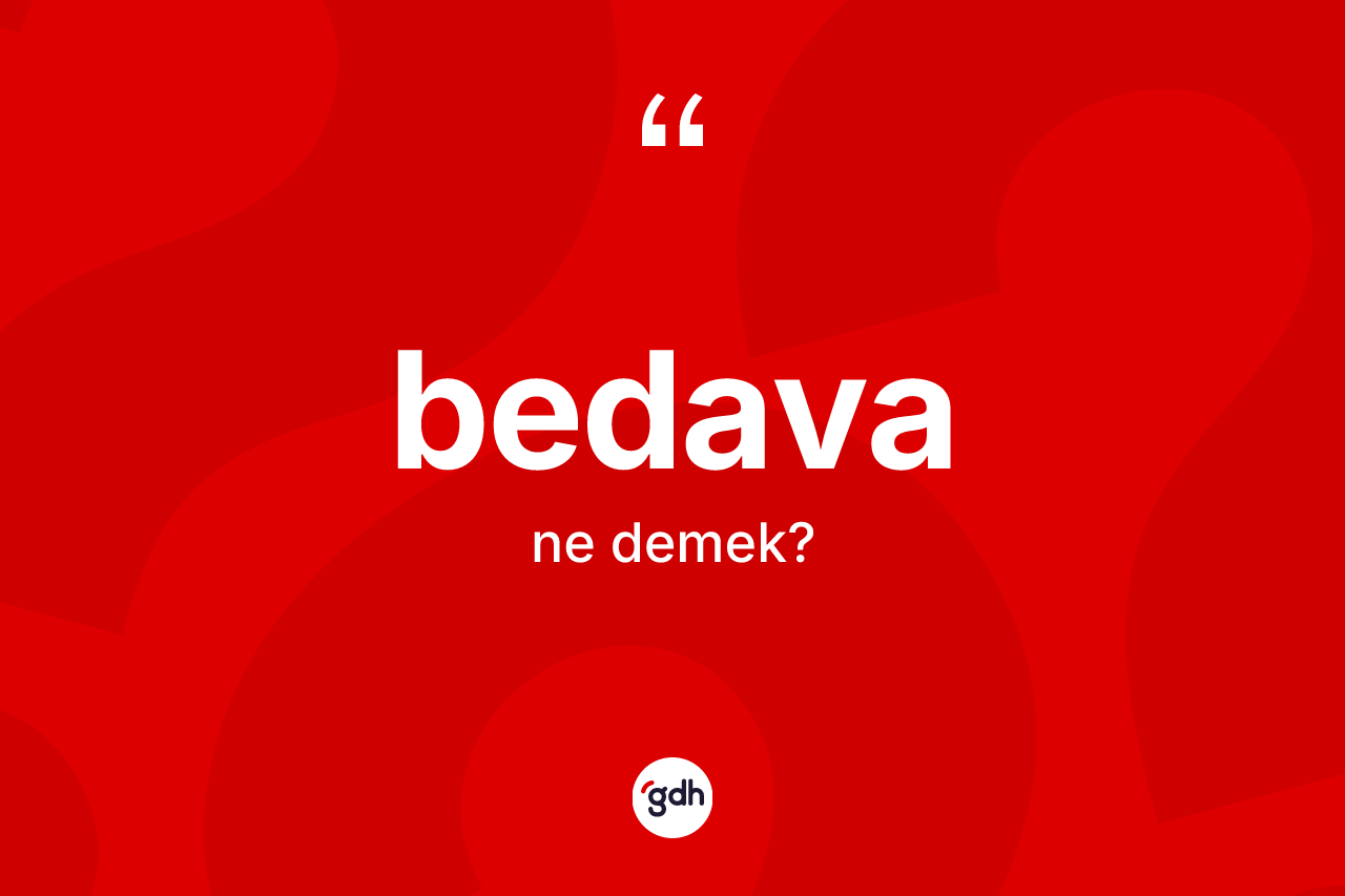Bedava kelimesi ne demek? Bedavanın kısaca tanımı nedir?