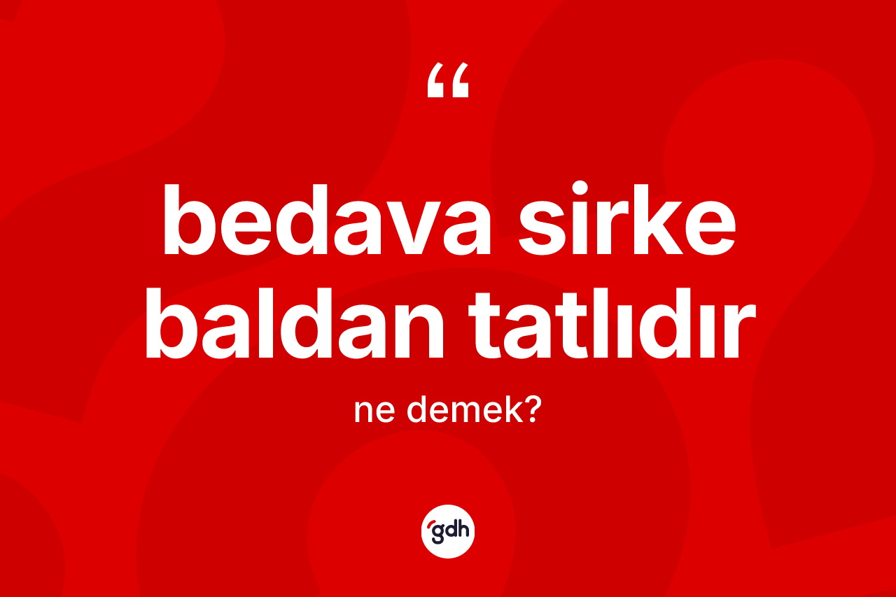 Bedava sirke baldan tatlıdır ifadesi ne demek? Bedava sirke baldan tatlıdır ifadesi nerede kullanılır?