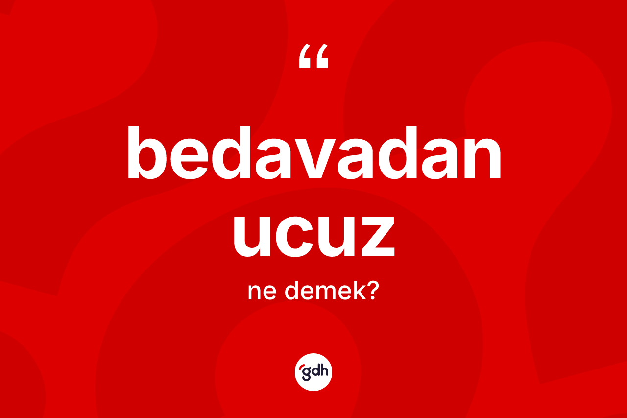 Bedavadan ucuz kelimesinin tanımı nedir?