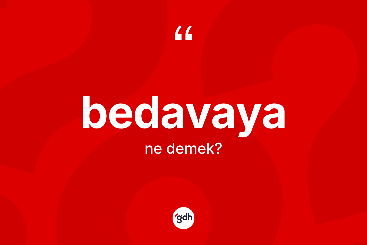 Bedavaya ne demek? Bedavayanın TDK'ya göre anlamı nedir?