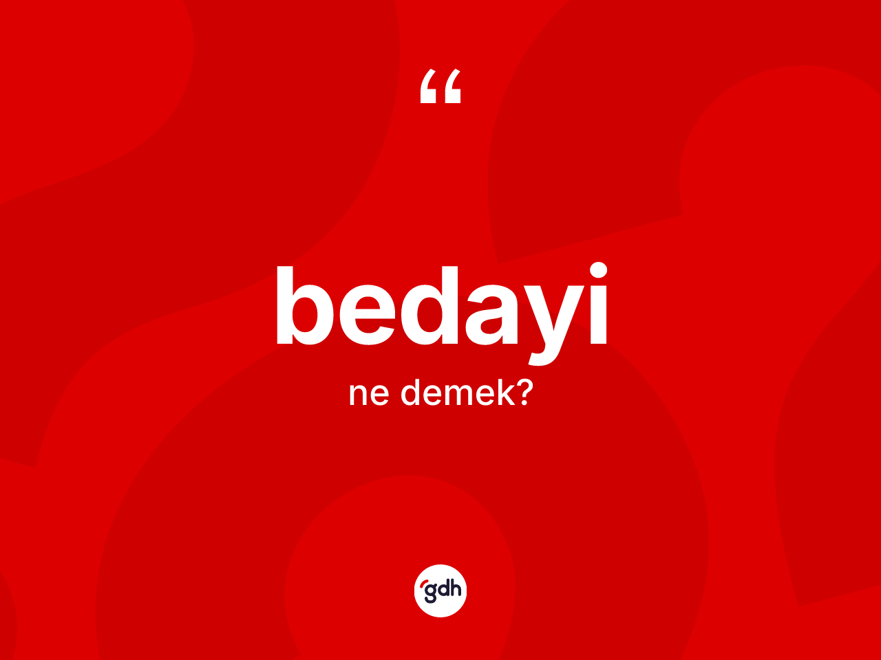 Bedayi kelimesinin sözlükteki tanımı nedir? Bedayi kelimesinin TDK anlamı nedir?