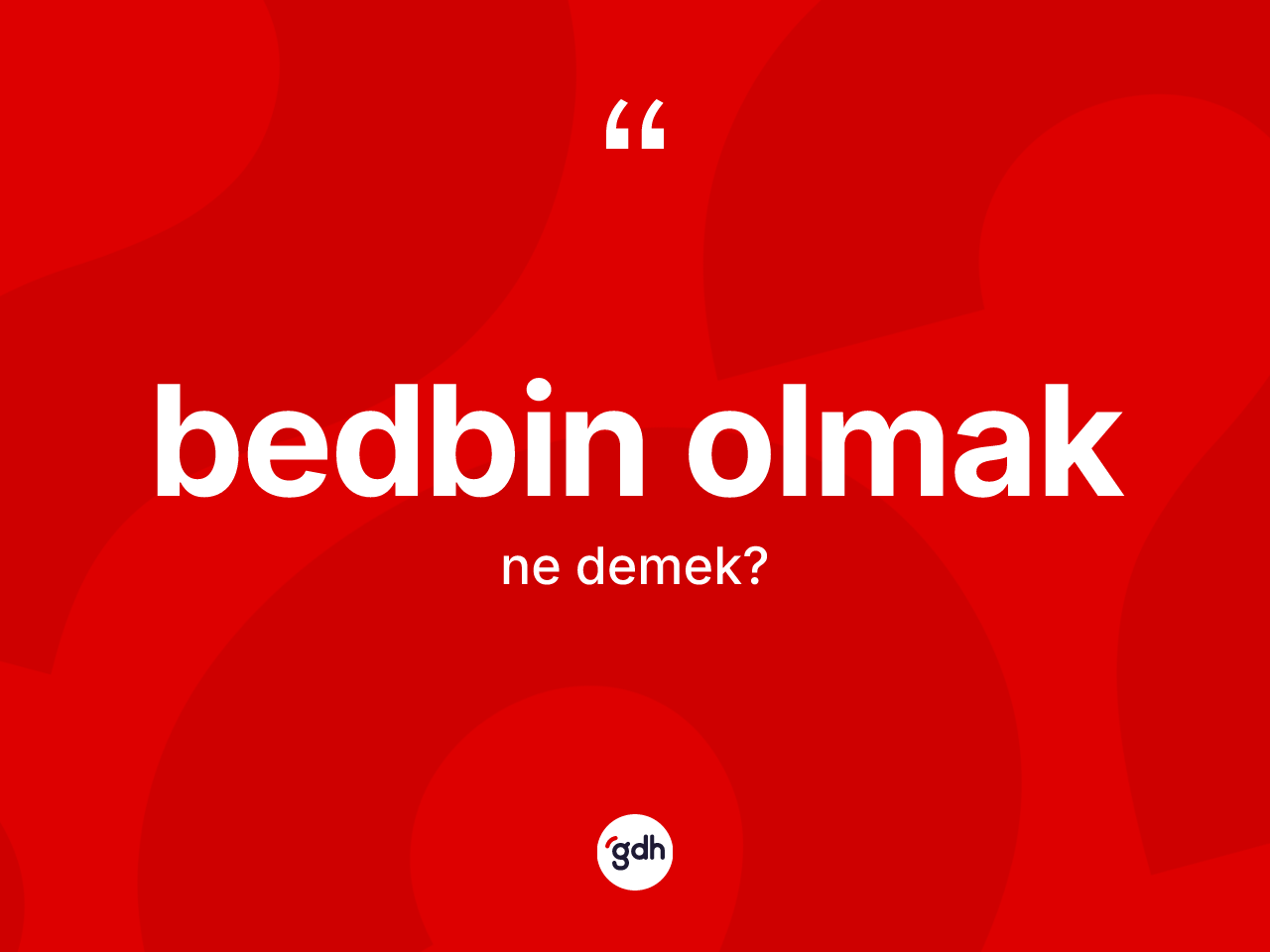 Bedbin olmak sözü nedir? Bedbin olmak ifadesinin özellikleri nelerdir?