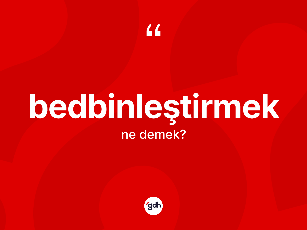Bedbinleştirmek kelimesinin tanımı nedir? Bedbinleştirmek kelimesinin özellikleri nelerdir?