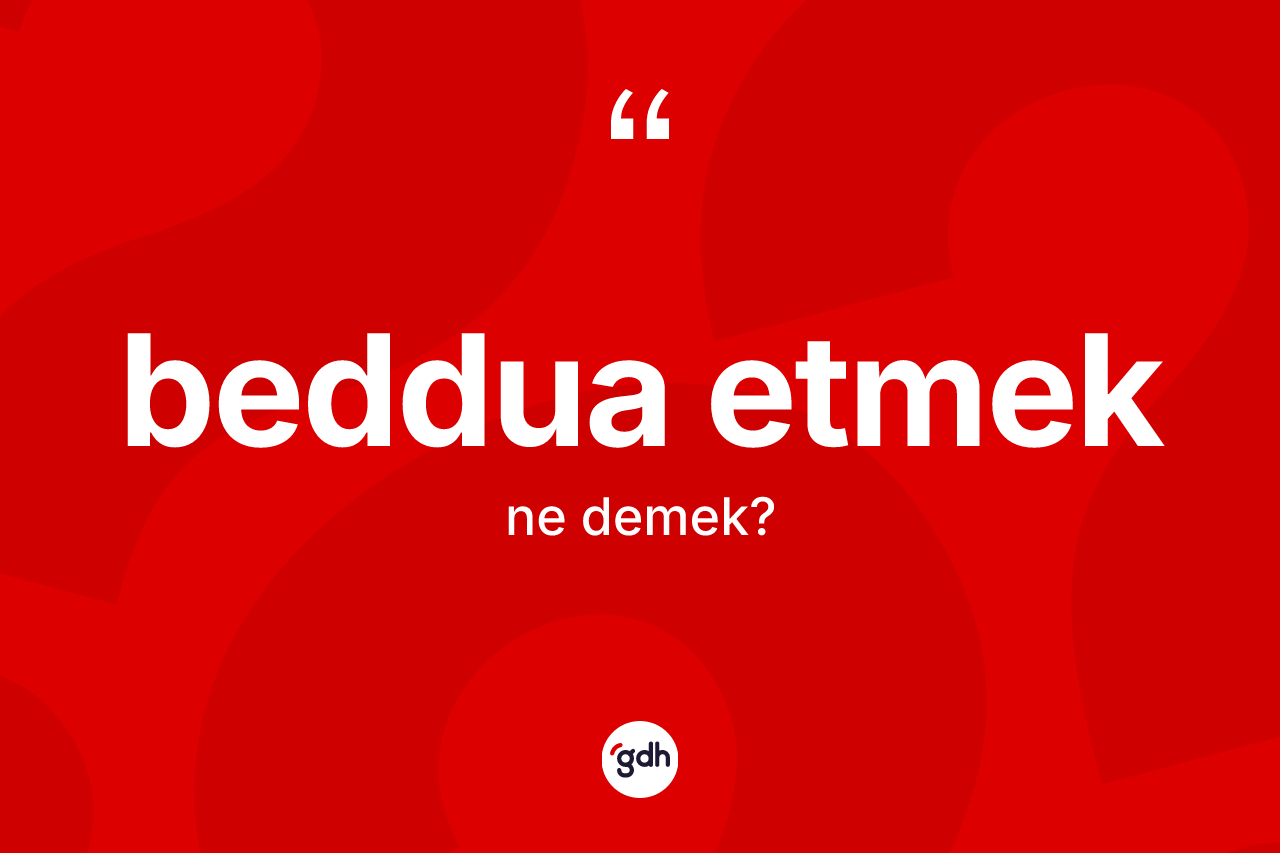 Beddua etmek ifadesi nedir? Beddua etmek sözü nerede kullanılır?
