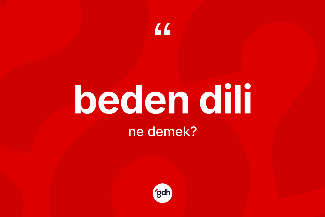 Beden dili nedir? Beden dili kelimesinin özellikleri nelerdir?