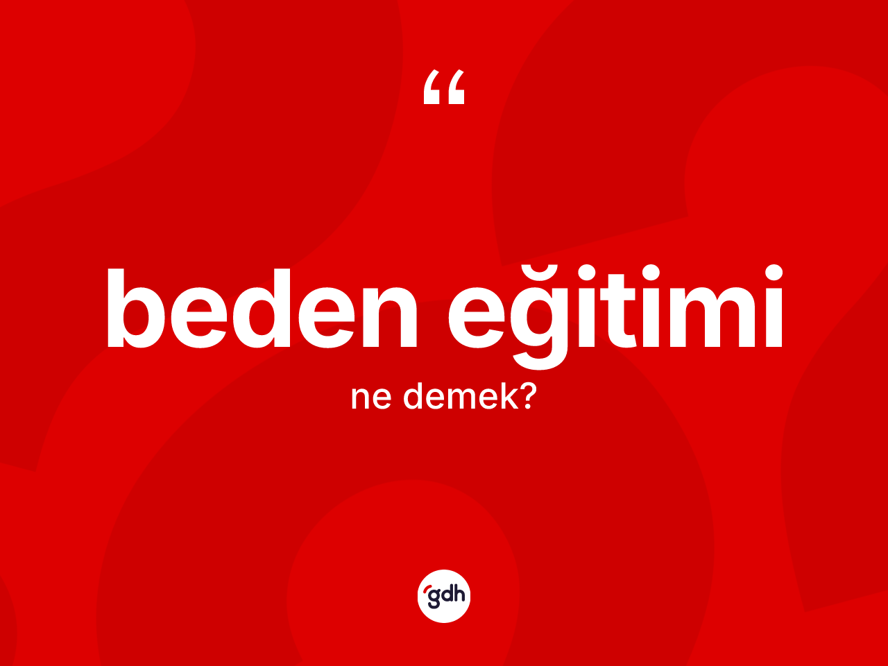 Beden eğitimi kelimesinin anlamı nedir? Beden eğitimi kelimesinin kaç farklı anlamı var?