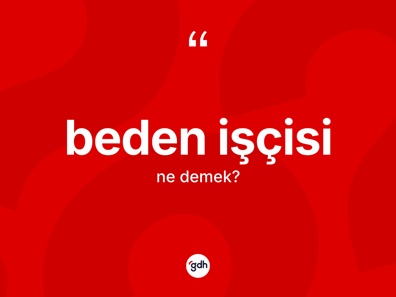 Beden işçisi ne demek? Beden işçisinin halk arasındaki kullanımı nasıldır?