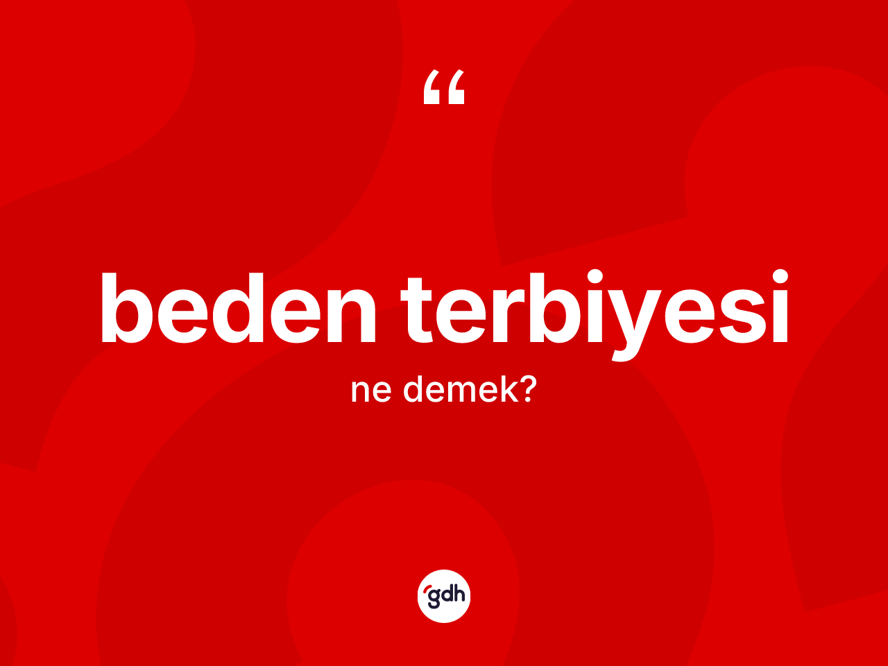 Beden terbiyesi kelimesinin sözlükteki tanımı nedir? Beden terbiyesi kelimesinin TDK'ya göre açıklaması nedir?